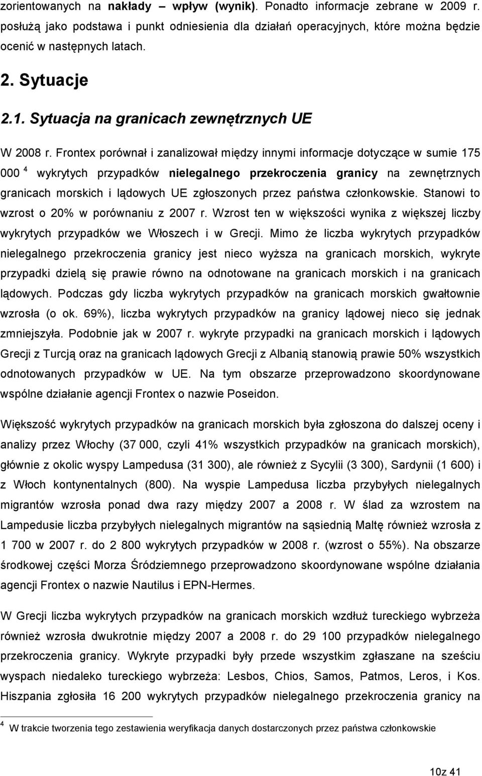 Frontex porównał i zanalizował między innymi informacje dotyczące w sumie 175 000 4 wykrytych przypadków nielegalnego przekroczenia granicy na zewnętrznych granicach morskich i lądowych UE