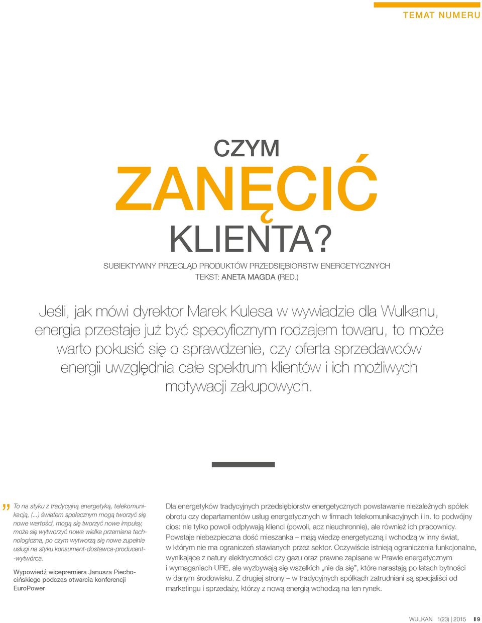 uwzględnia całe spektrum klientów i ich możliwych motywacji zakupowych. To na styku z tradycyjną energetyką, telekomunikacją, (.