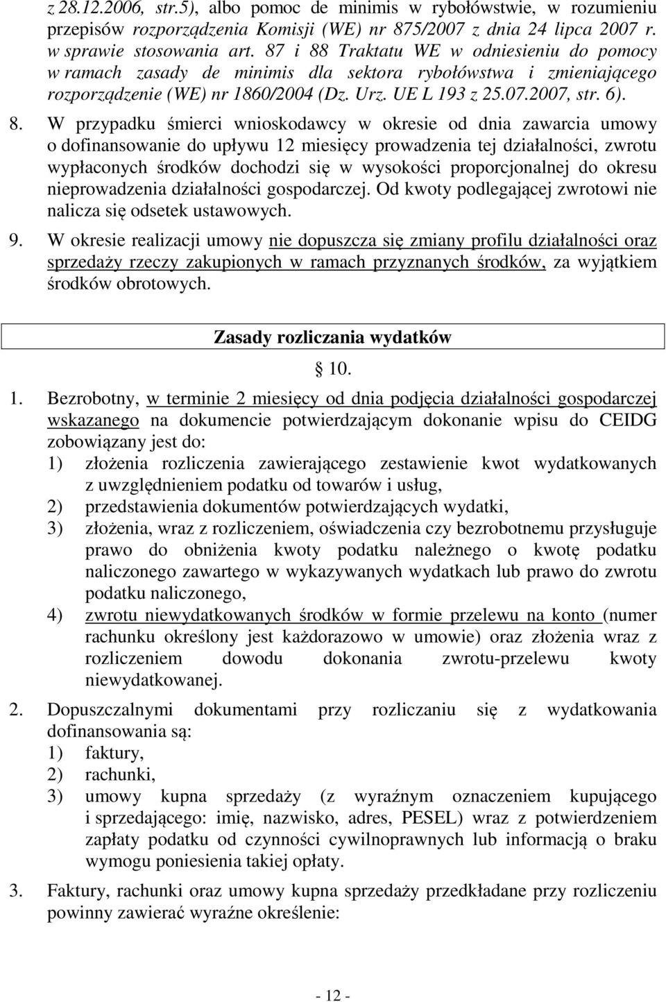 Traktatu WE w odniesieniu do pomocy w ramach zasady de minimis dla sektora rybołówstwa i zmieniającego rozporządzenie (WE) nr 1860/2004 (Dz. Urz. UE L 193 z 25.07.2007, str. 6). 8.