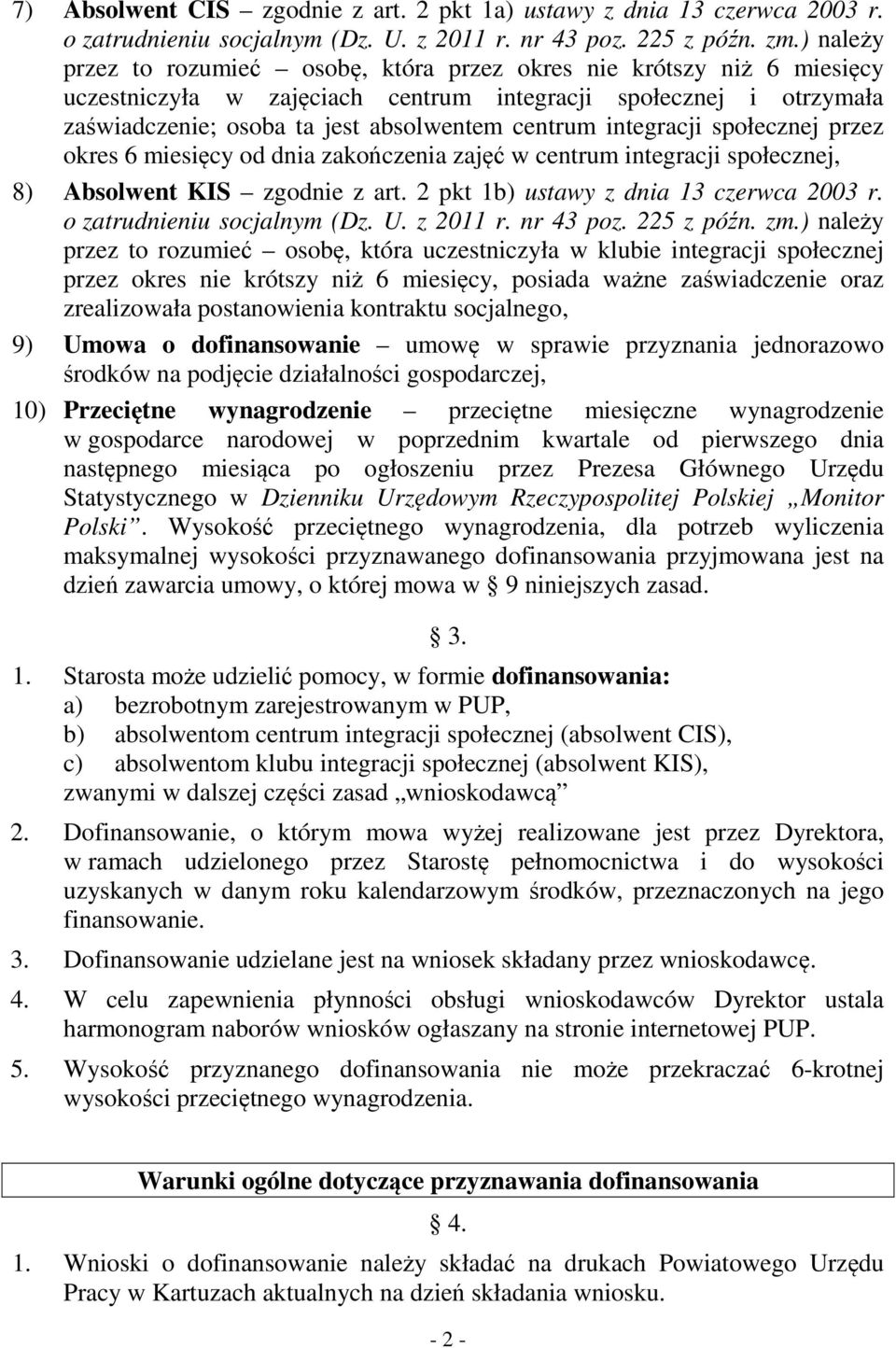 integracji społecznej przez okres 6 miesięcy od dnia zakończenia zajęć w centrum integracji społecznej, 8) Absolwent KIS zgodnie z art. 2 pkt 1b) ustawy z dnia 13 czerwca 2003 r.