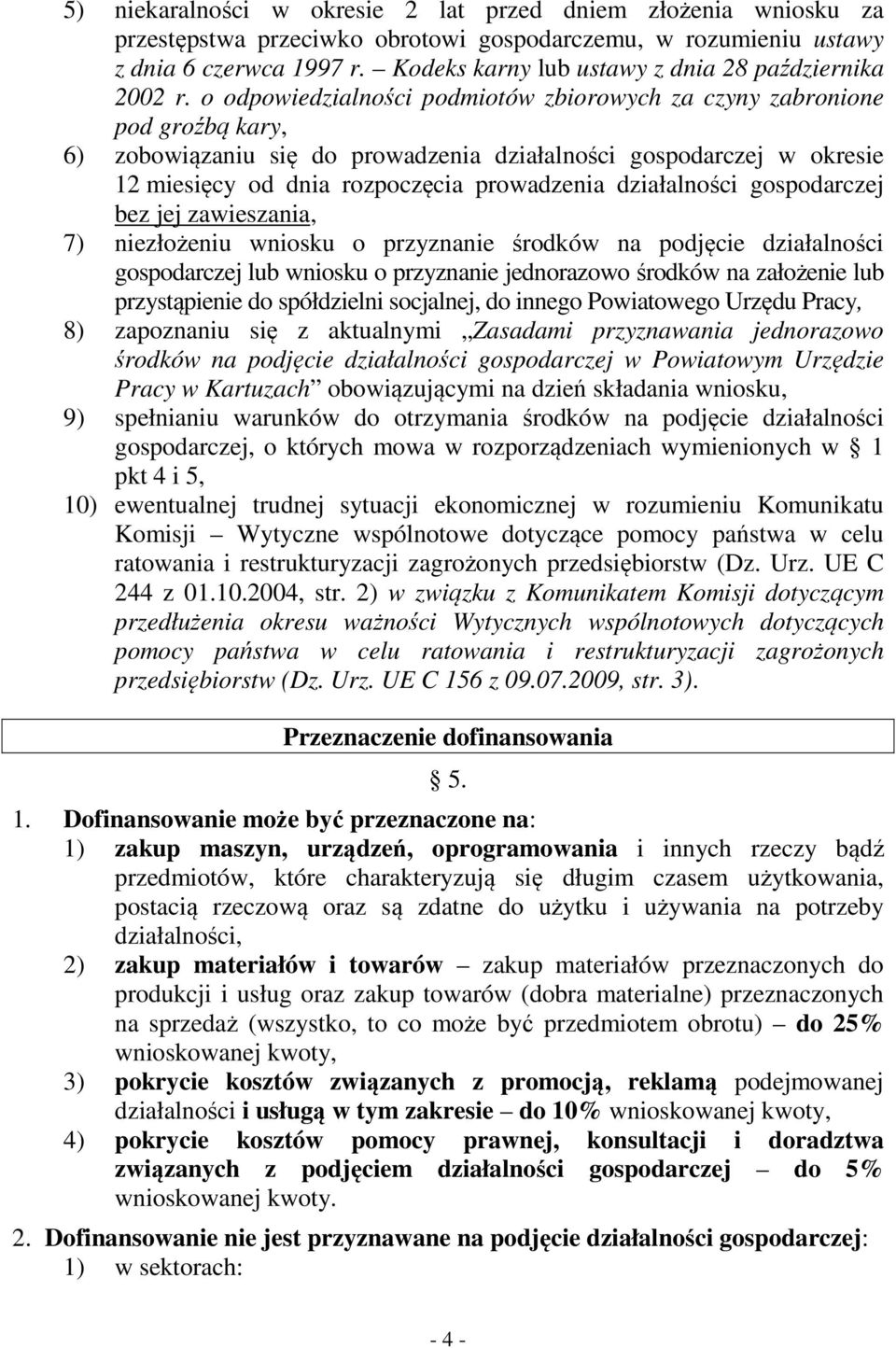 o odpowiedzialności podmiotów zbiorowych za czyny zabronione pod groźbą kary, 6) zobowiązaniu się do prowadzenia działalności gospodarczej w okresie 12 miesięcy od dnia rozpoczęcia prowadzenia