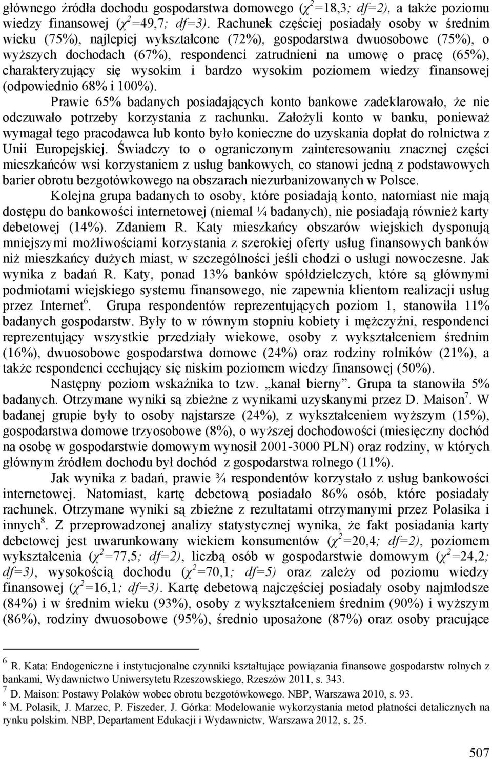 charakteryzujący się wysokim i bardzo wysokim poziomem wiedzy finansowej (odpowiednio 68% i 100%).