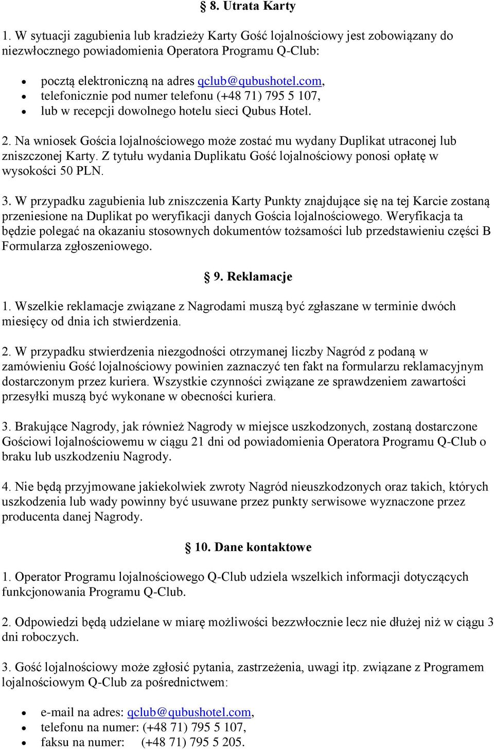 com, telefonicznie pod numer telefonu (+48 71) 795 5 107, lub w recepcji dowolnego hotelu sieci Qubus Hotel. 2.