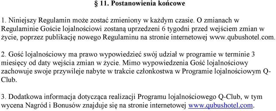 qubushotel.com. 2. Gość lojalnościowy ma prawo wypowiedzieć swój udział w programie w terminie 3 miesięcy od daty wejścia zmian w życie.