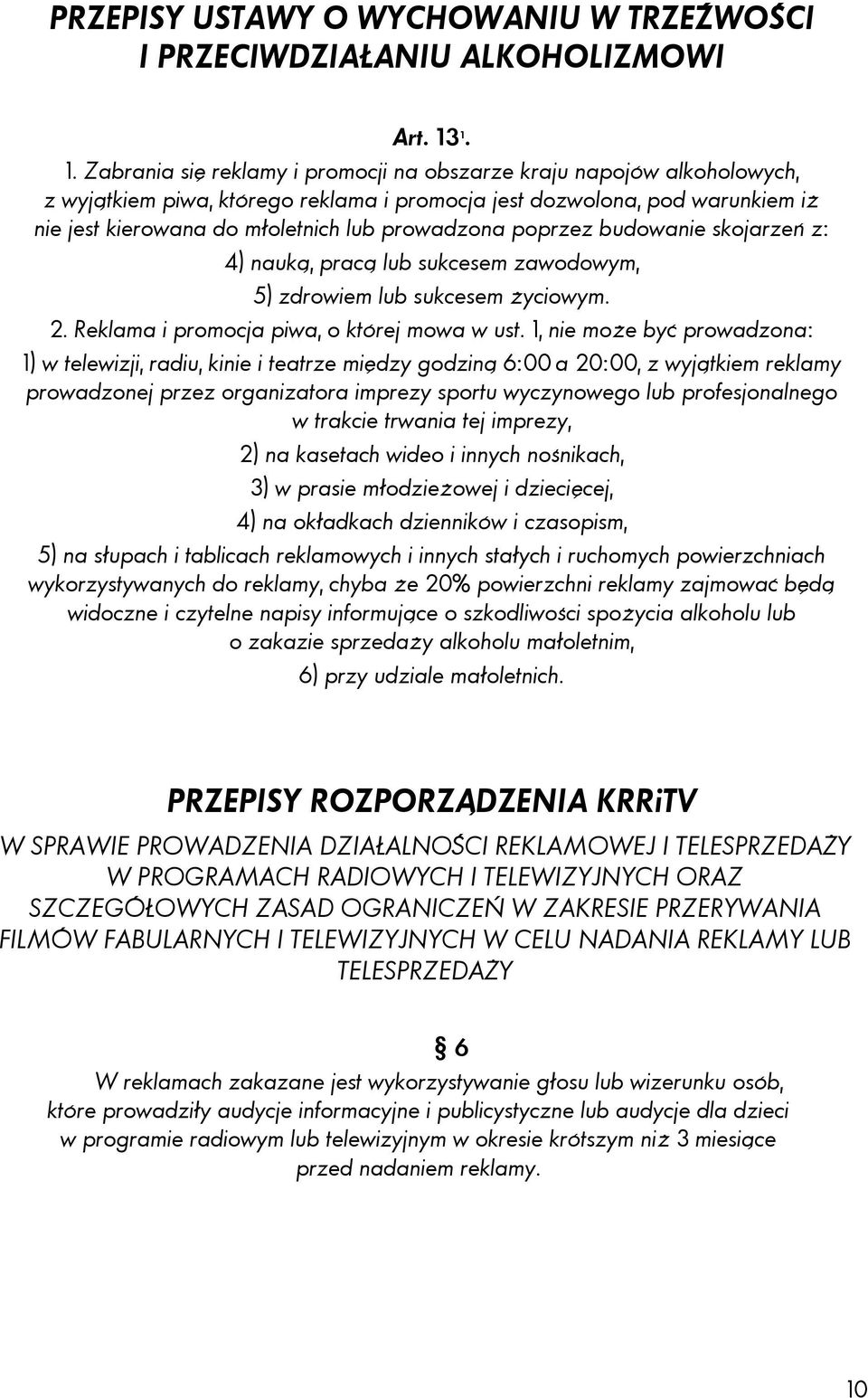 prowadzona poprzez budowanie skojarzeń z: 4) nauką, pracą lub sukcesem zawodowym, 5) zdrowiem lub sukcesem życiowym. 2. Reklama i promocja piwa, o której mowa w ust.