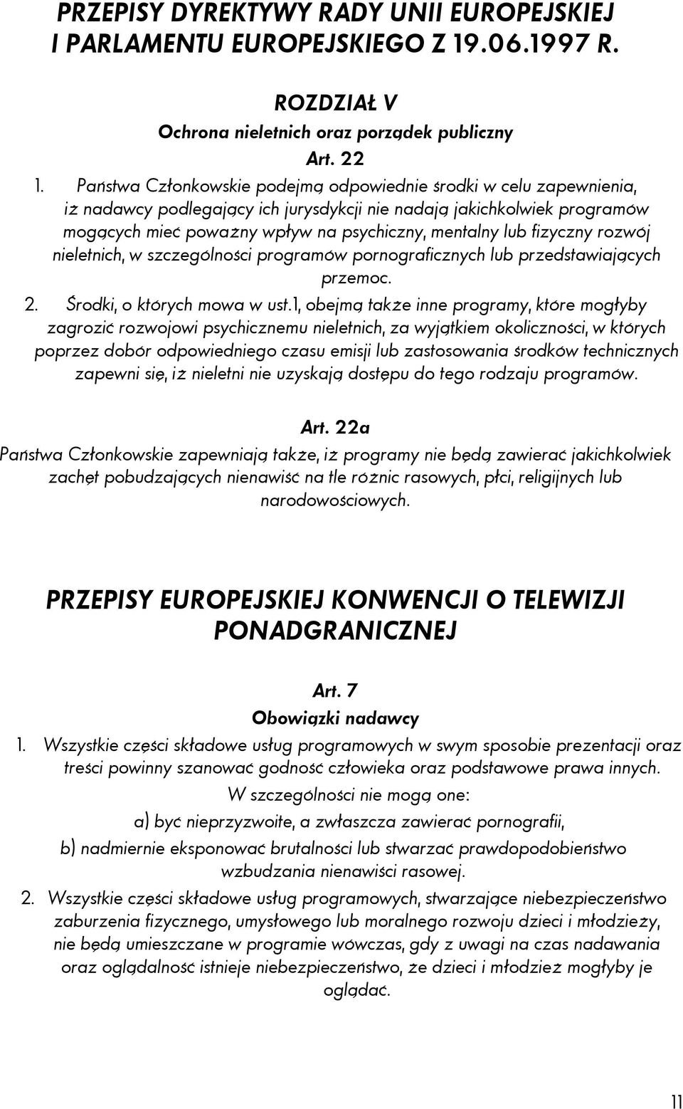 fizyczny rozwój nieletnich, w szczególności programów pornograficznych lub przedstawiających przemoc. 2. Środki, o których mowa w ust.