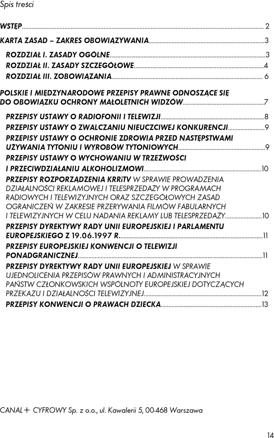 ..9 PRZEPISY USTAWY O OCHRONIE ZDROWIA PRZED NASTĘPSTWAMI UŻYWANIA TYTONIU I WYROBÓW TYTONIOWYCH...9 PRZEPISY USTAWY O WYCHOWANIU W TRZEŹWOŚCI I PRZECIWDZIAŁANIU ALKOHOLIZMOWI.