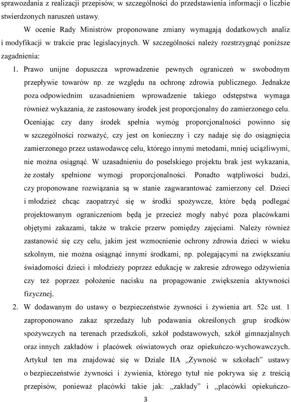 Prawo unijne dopuszcza wprowadzenie pewnych ograniczeń w swobodnym przepływie towarów np. ze względu na ochronę zdrowia publicznego.