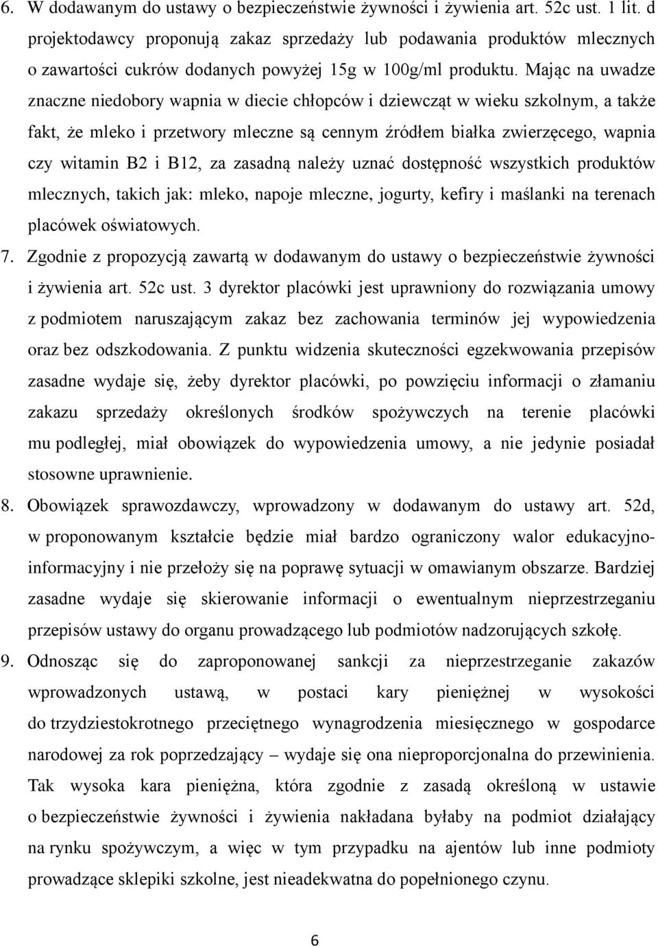 Mając na uwadze znaczne niedobory wapnia w diecie chłopców i dziewcząt w wieku szkolnym, a także fakt, że mleko i przetwory mleczne są cennym źródłem białka zwierzęcego, wapnia czy witamin B2 i B12,