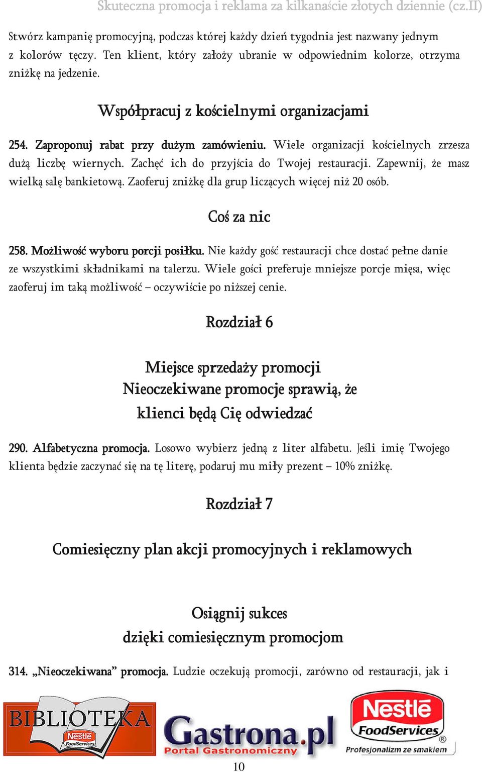 Zapewnij, że masz wielką salę bankietową. Zaoferuj zniżkę dla grup liczących więcej niż 20 osób. Coś za nic 258. Możli liwość wyboru porcji posiłku.