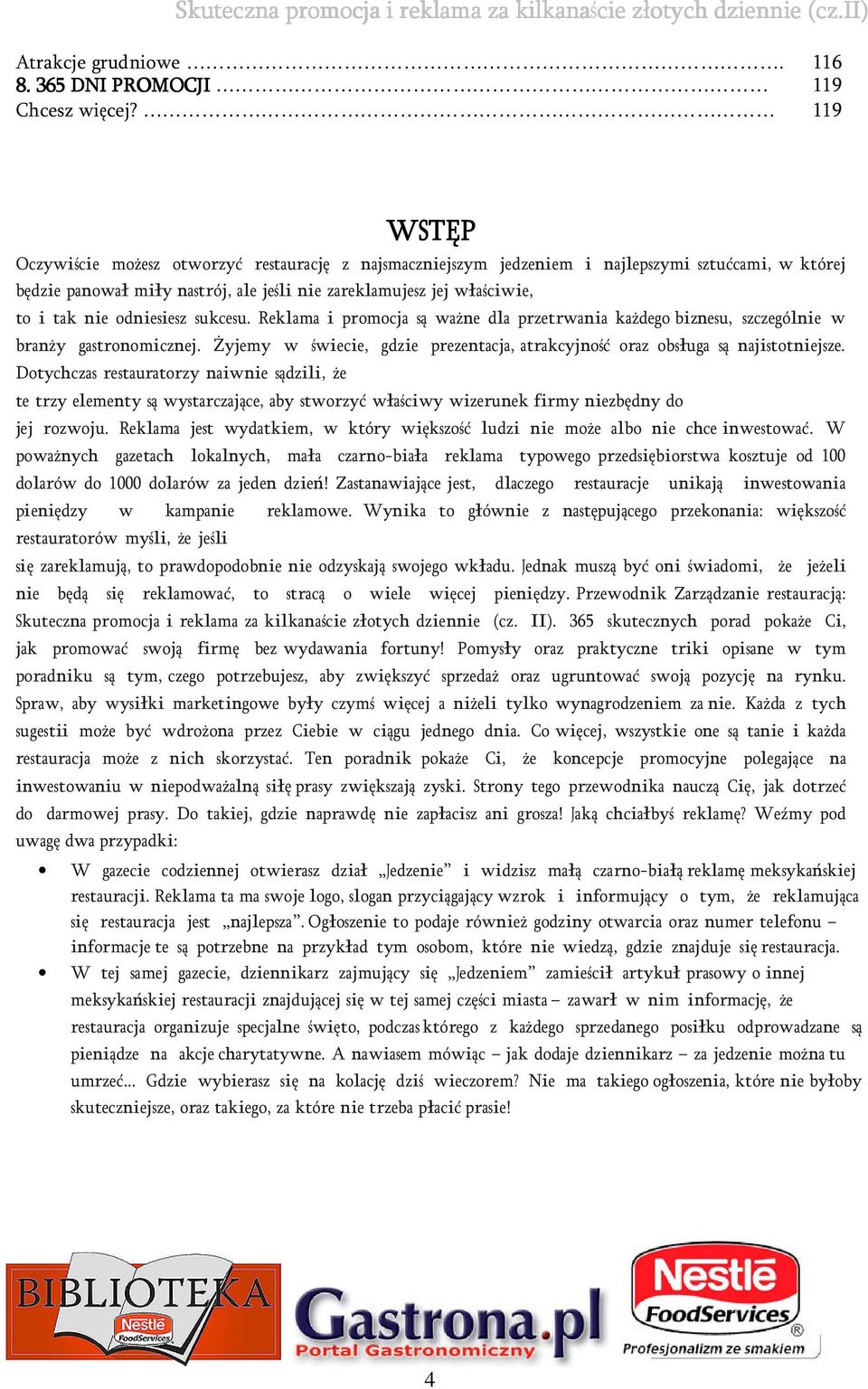 odniesiesz sukcesu. Reklama i promocja są ważne dla przetrwania każdego biznesu, szczególnie w branży gastronomicznej.