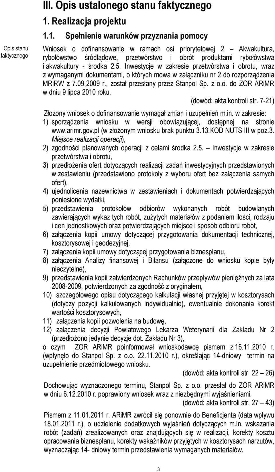 1. Spełnienie warunków przyznania pomocy Wniosek o dofinansowanie w ramach osi priorytetowej 2 Akwakultura, rybołówstwo śródlądowe, przetwórstwo i obrót produktami rybołówstwa i akwakultury - środka