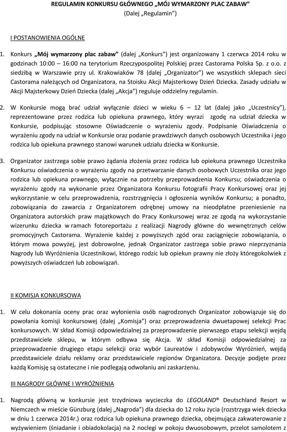 Krakowiaków 78 (dalej Organizator ) we wszystkich sklepach sieci Castorama należących od Organizatora, na Stoisku Akcji Majsterkowy Dzień Dziecka.