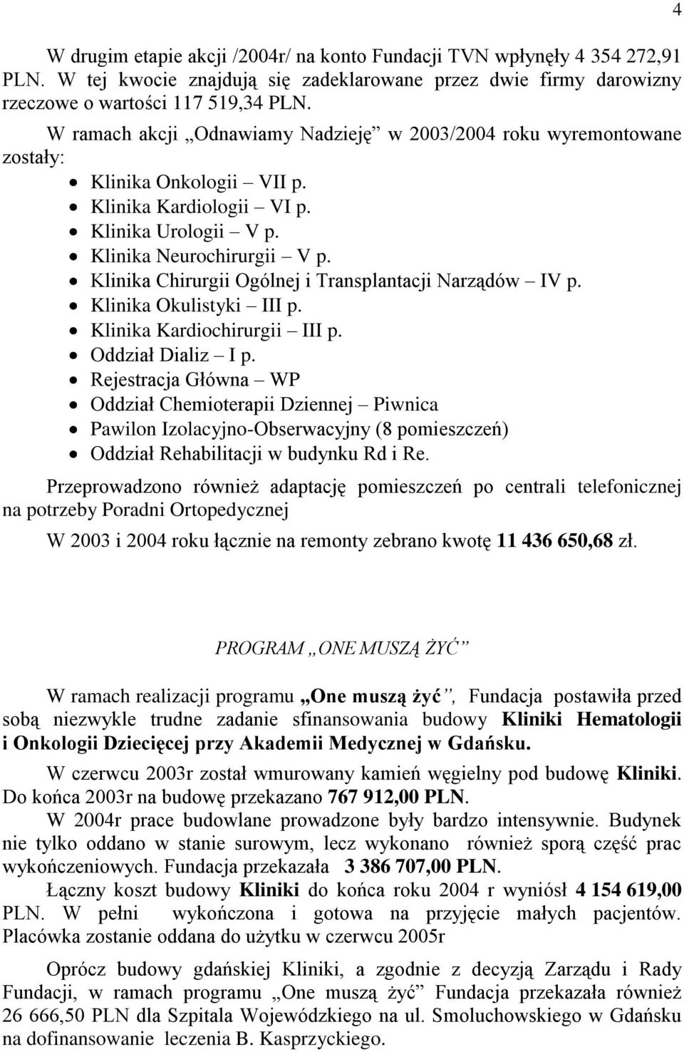 Klinika Chirurgii Ogólnej i Transplantacji Narządów IV p. Klinika Okulistyki III p. Klinika Kardiochirurgii III p. Oddział Dializ I p.