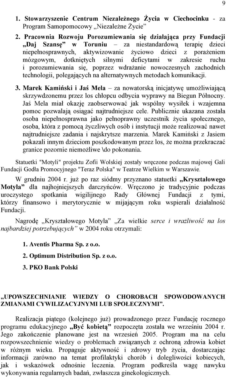 silnymi deficytami w zakresie ruchu i porozumiewania się, poprzez wdrażanie nowoczesnych zachodnich technologii, polegających na alternatywnych metodach komunikacji. 3.