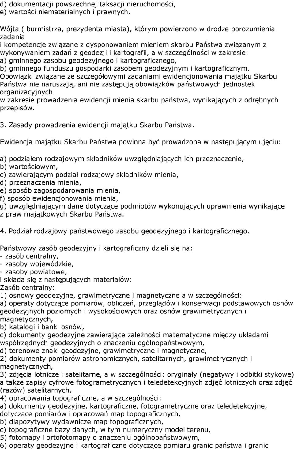 kartografii, a w szczególności w zakresie: a) gminnego zasobu geodezyjnego i kartograficznego, b) gminnego funduszu gospodarki zasobem geodezyjnym i kartograficznym.