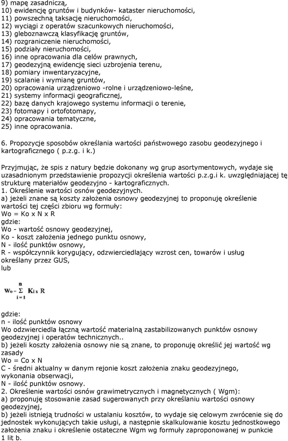 scalanie i wymianę gruntów, 20) opracowania urządzeniowo -rolne i urządzeniowo-leśne, 21) systemy informacji geograficznej, 22) bazę danych krajowego systemu informacji o terenie, 23) fotomapy i