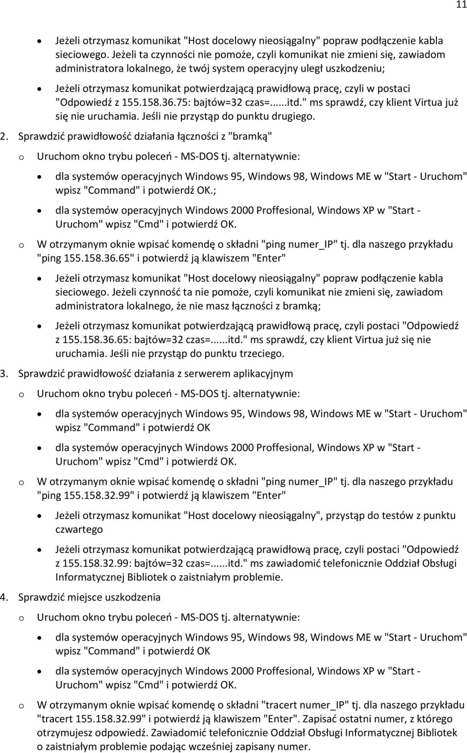 pstaci "Odpwiedź z 155.158.36.75: bajtów=32 czas=...itd." ms sprawdź, czy klient Virtua już się nie uruchamia. Jeśli nie przystąp d punktu drugieg. 2.