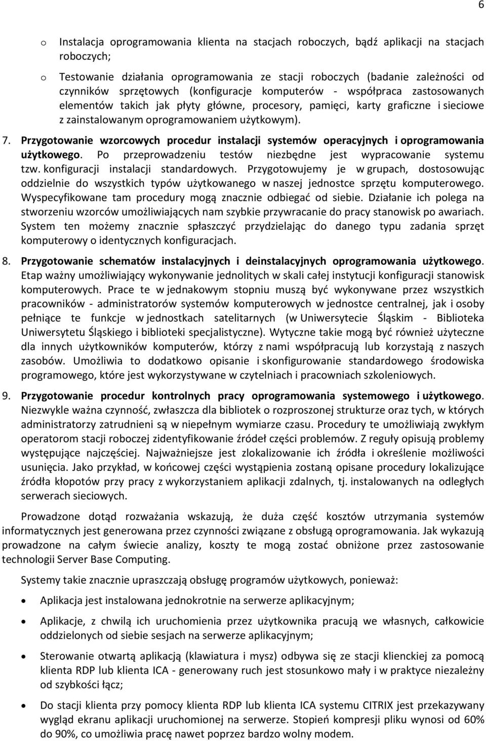 Przygtwanie wzrcwych prcedur instalacji systemów peracyjnych i prgramwania użytkweg. P przeprwadzeniu testów niezbędne jest wypracwanie systemu tzw. knfiguracji instalacji standardwych.