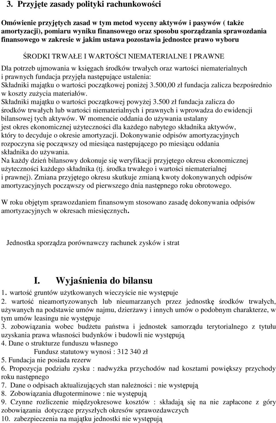 i prawnych fundacja przyjęła następujące ustalenia: Składniki majątku o wartości początkowej poniŝej 3.500,00 zł fundacja zalicza bezpośrednio w koszty zuŝycia materiałów.