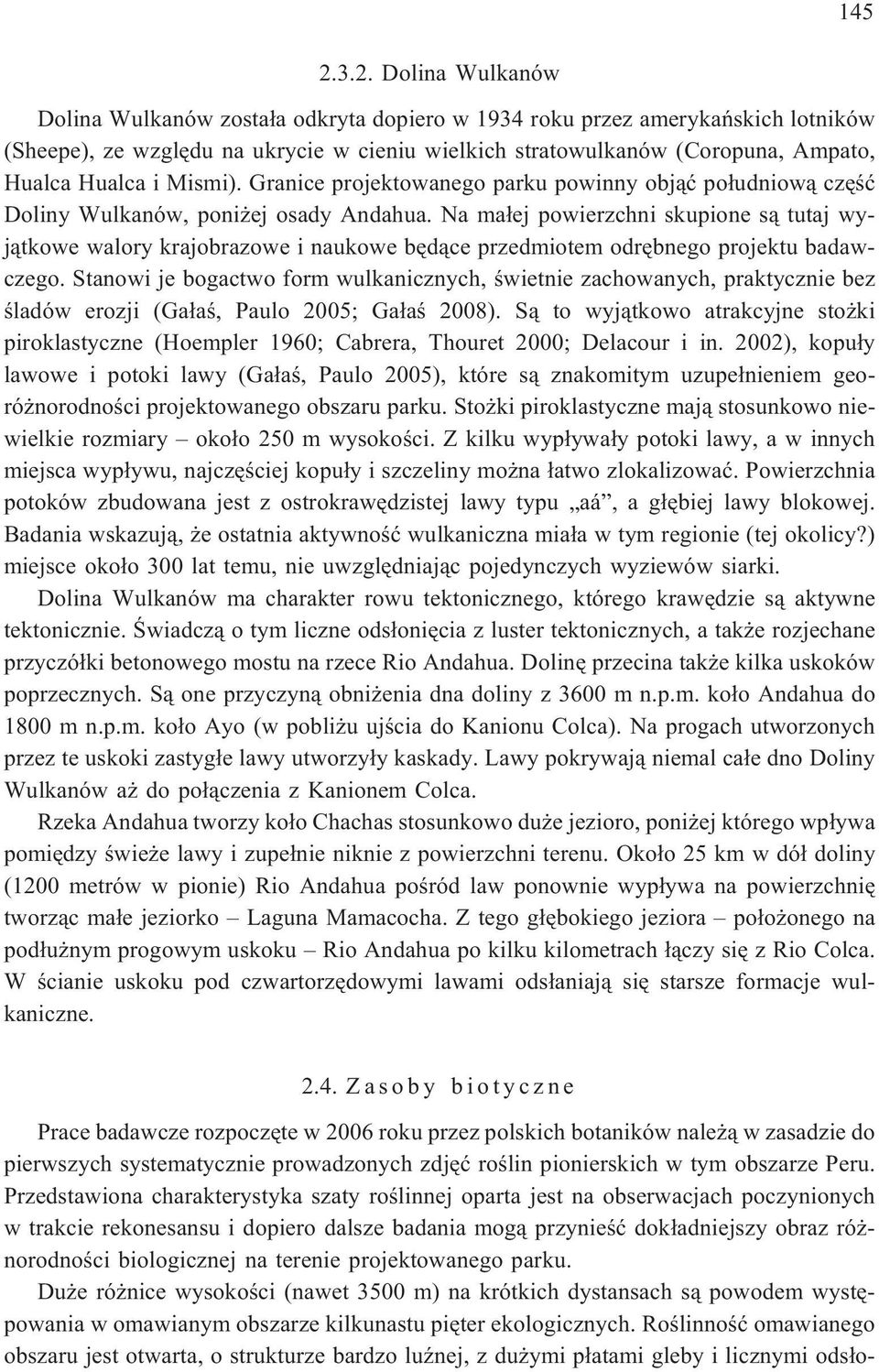 i Mismi). Granice projektowanego parku powinny obj¹æ po³udniow¹ czêœæ Doliny Wulkanów, poni ej osady Andahua.