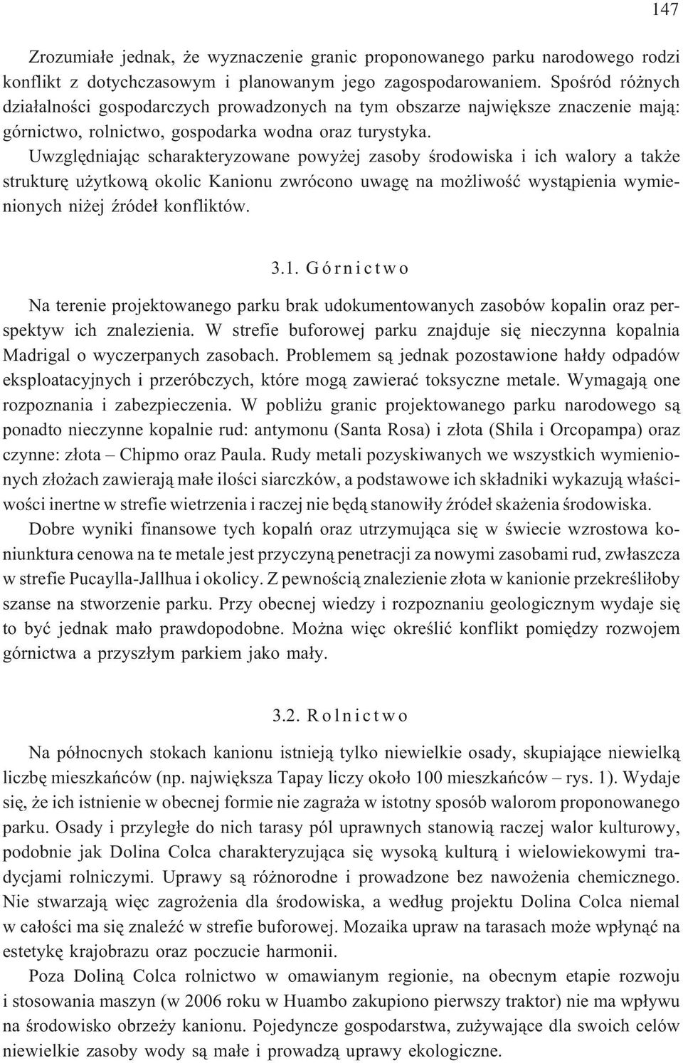 Uwzglêdniaj¹c scharakteryzowane powy ej zasoby œrodowiska i ich walory a tak e strukturê u ytkow¹ okolic Kanionu zwrócono uwagê na mo liwoœæ wyst¹pienia wymienionych ni ej Ÿróde³ konfliktów. 3.1.