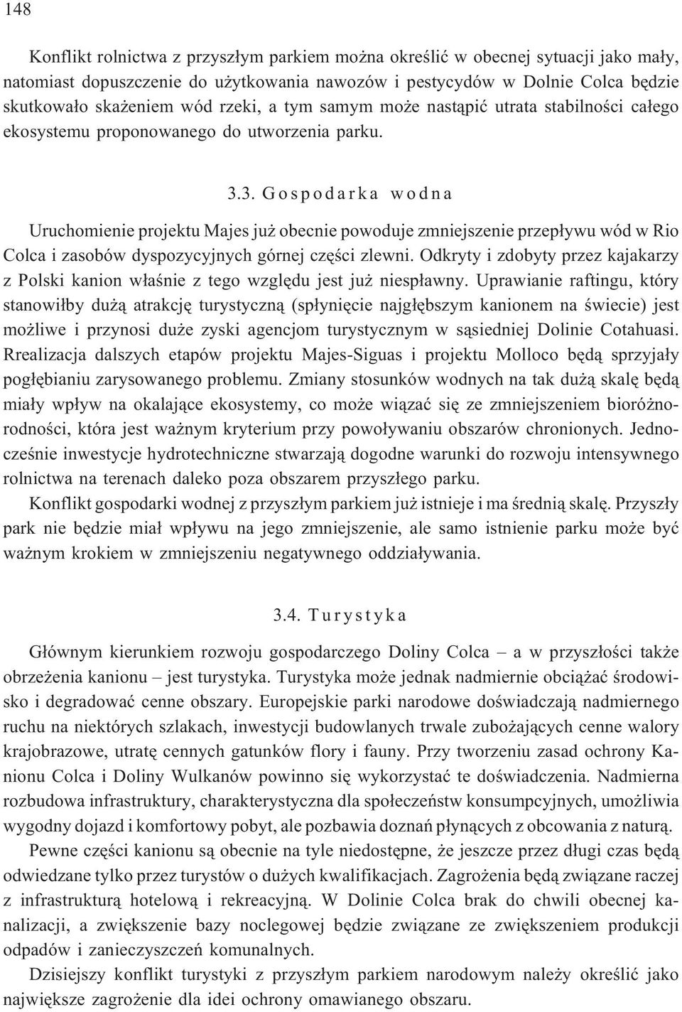 3. Gospodarka wodna Uruchomienie projektu Majes ju obecnie powoduje zmniejszenie przep³ywu wód w Rio Colca i zasobów dyspozycyjnych górnej czêœci zlewni.