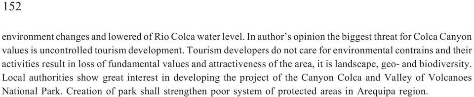 Tourism developers do not care for environmental contrains and their activities result in loss of fundamental values and attractiveness of