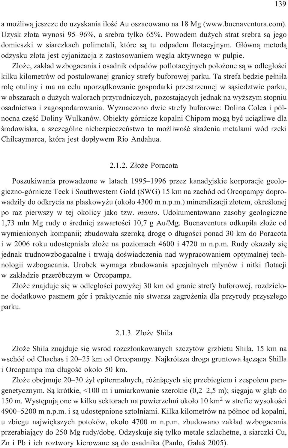 Z³o e, zak³ad wzbogacania i osadnik odpadów poflotacyjnych po³o one s¹ w odleg³oœci kilku kilometrów od postulowanej granicy strefy buforowej parku.