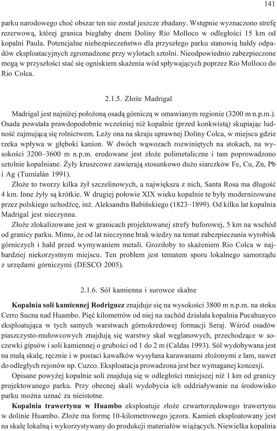 Nieodpowiednio zabezpieczone mog¹ w przysz³oœci staæ siê ogniskiem ska enia wód sp³ywaj¹cych poprzez Rio Molloco do Rio Colca. 2.1.5.