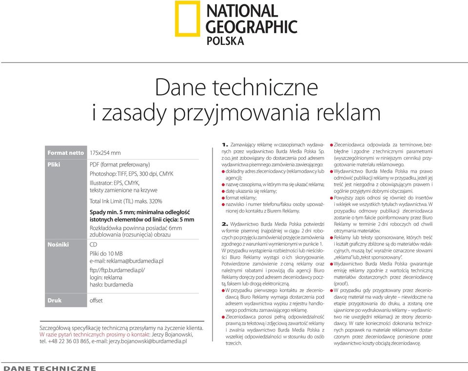 5 mm; minimalna odległość istotnych elementów od linii cięcia: 5 mm Rozkładówka powinna posiadać 6mm zdublowania (rozsunięcia) obrazu CD Pliki do 10 MB e-mail: reklama@burdamedia.pl ftp://ftp.