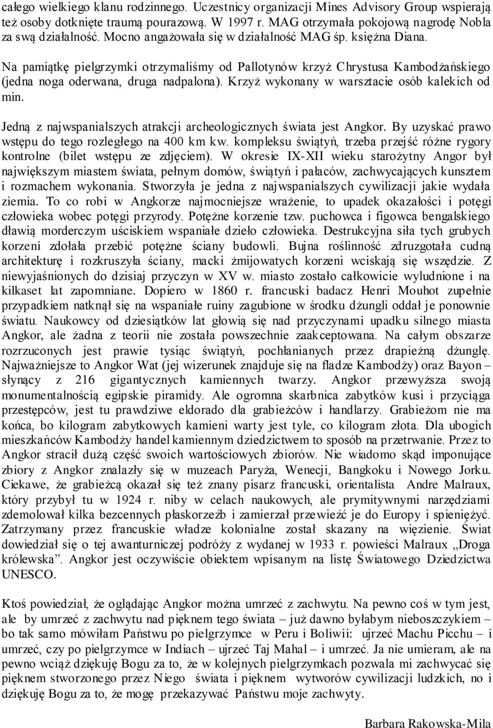 Krzyż wykonany w warsztacie osób kalekich od min. Jedną z najwspanialszych atrakcji archeologicznych świata jest Angkor. By uzyskać prawo wstępu do tego rozległego na 400 km kw.