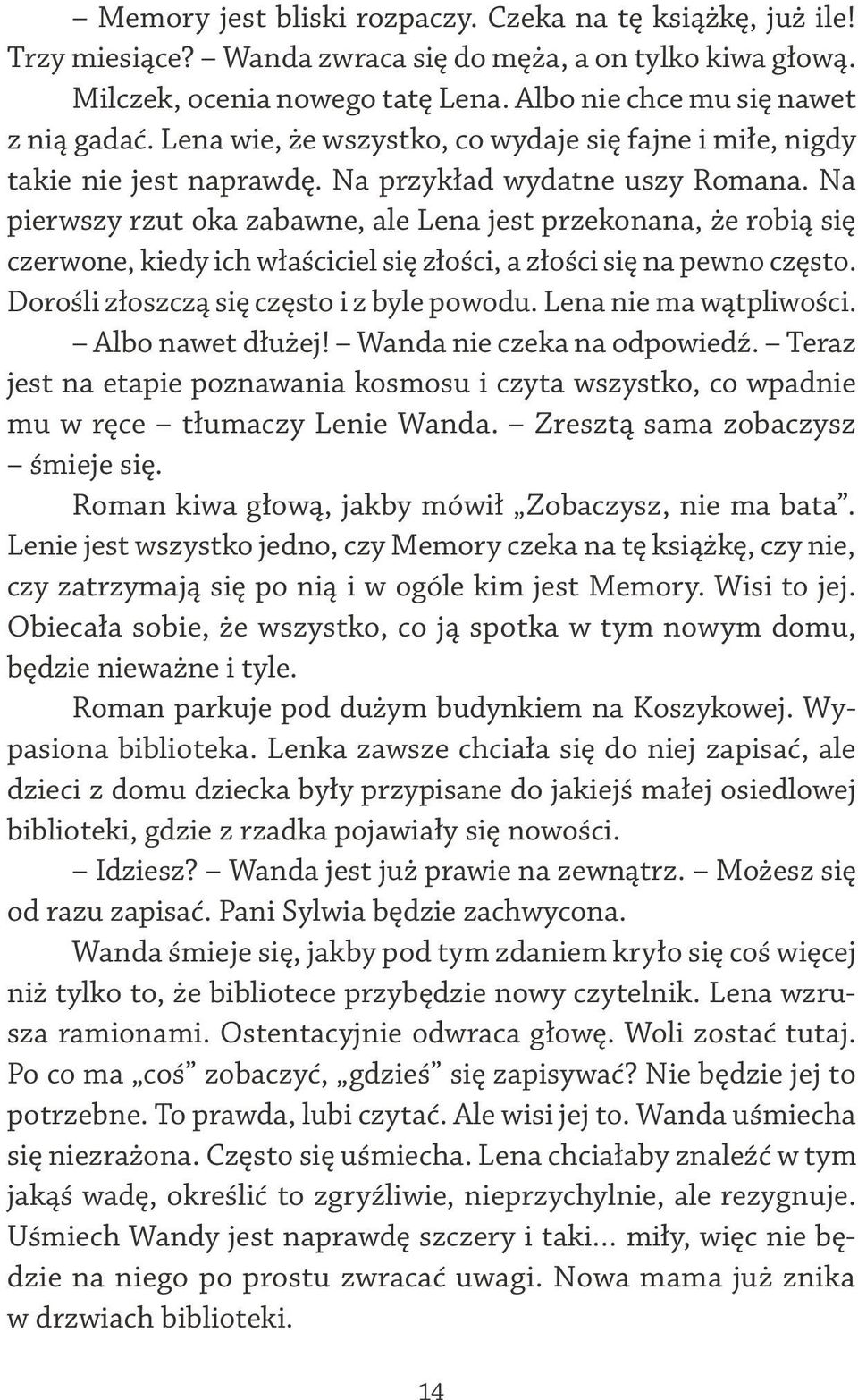 Na pierwszy rzut oka zabawne, ale Lena jest przekonana, że robią się czerwone, kiedy ich właściciel się złości, a złości się na pewno często. Dorośli złoszczą się często i z byle powodu.