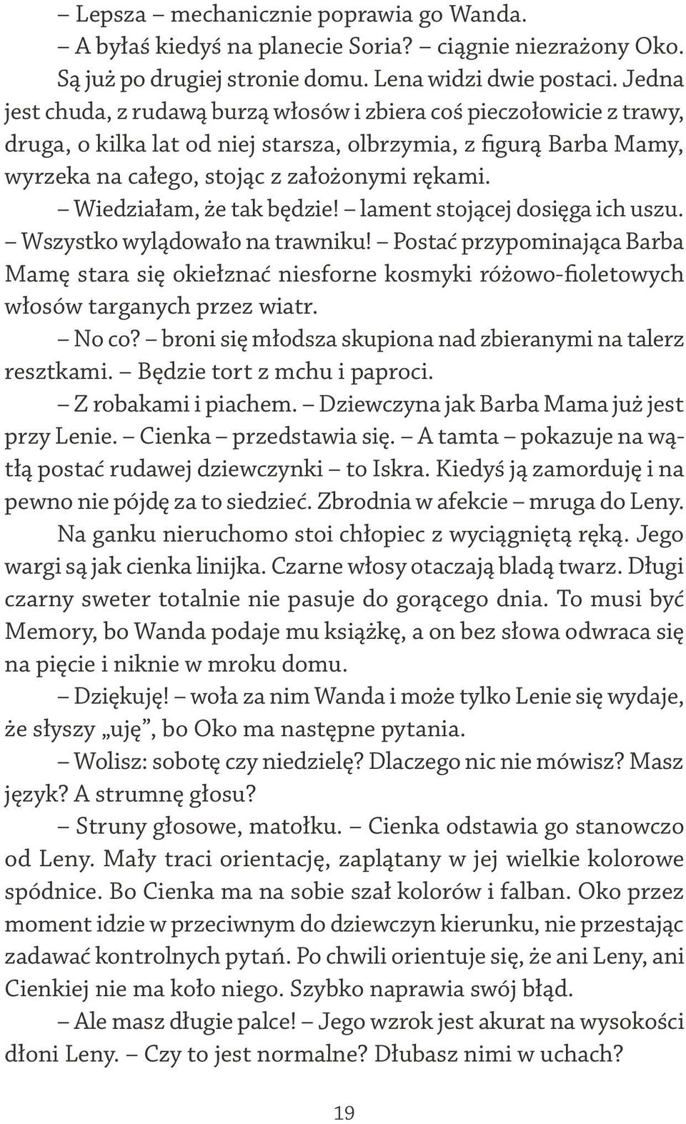 Wiedziałam, że tak będzie! lament stojącej dosięga ich uszu. Wszystko wylądowało na trawniku!