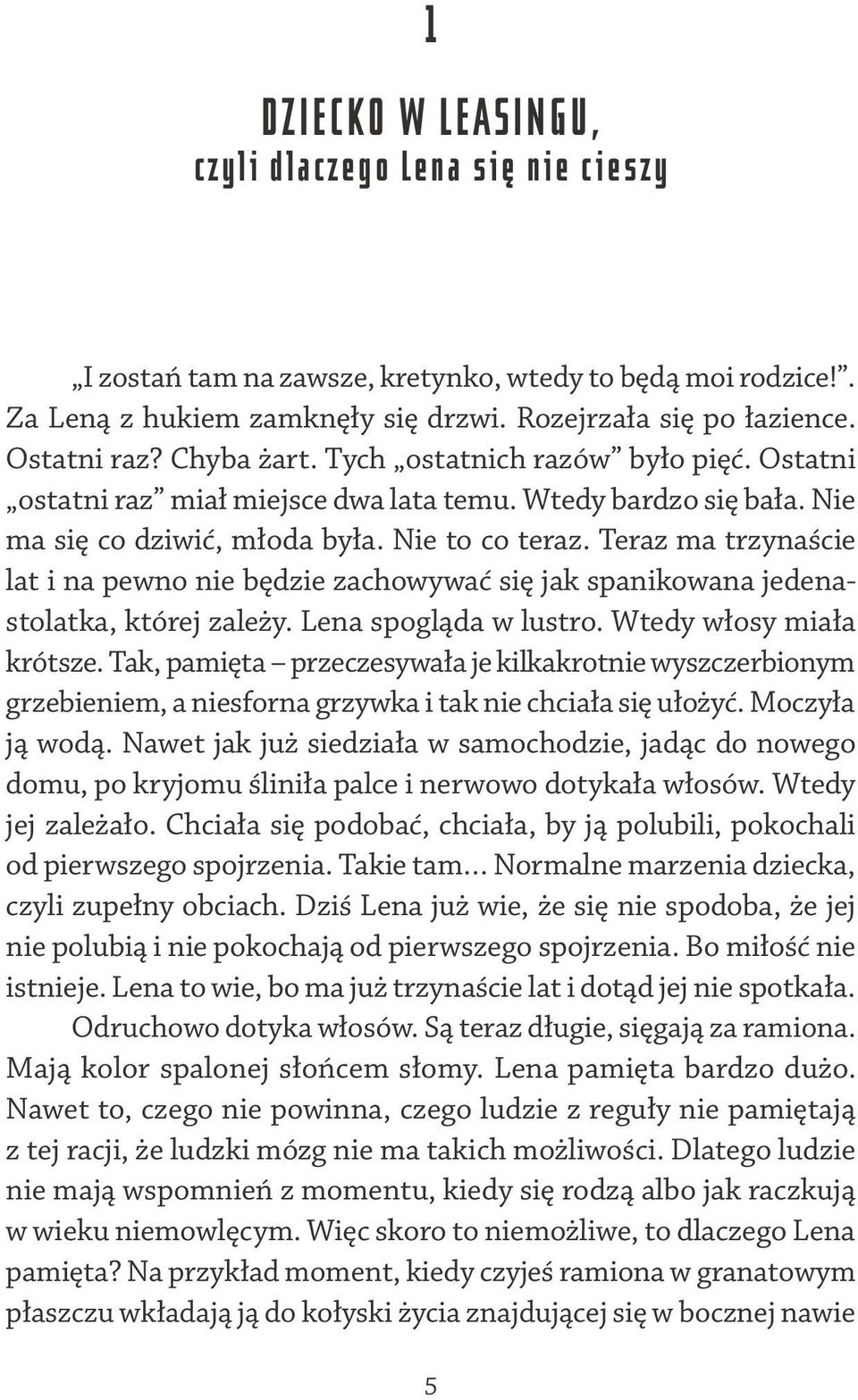 Teraz ma trzynaście lat i na pewno nie będzie zachowywać się jak spanikowana jedena stolatka, której zależy. Lena spogląda w lustro. Wtedy włosy miała krótsze.