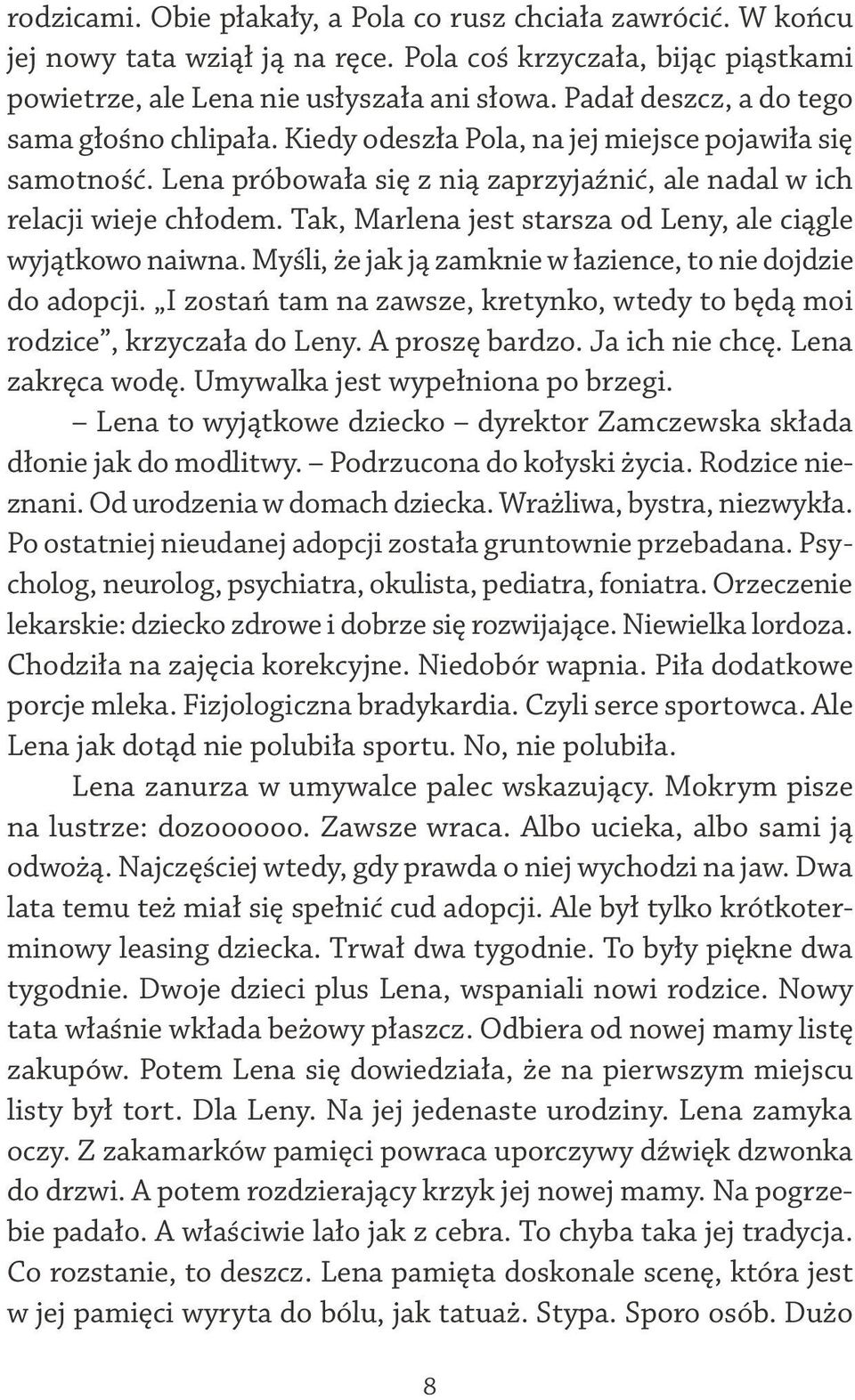 Tak, Marlena jest starsza od Leny, ale ciągle wyjątkowo naiwna. Myśli, że jak ją zamknie w łazience, to nie dojdzie do adopcji.