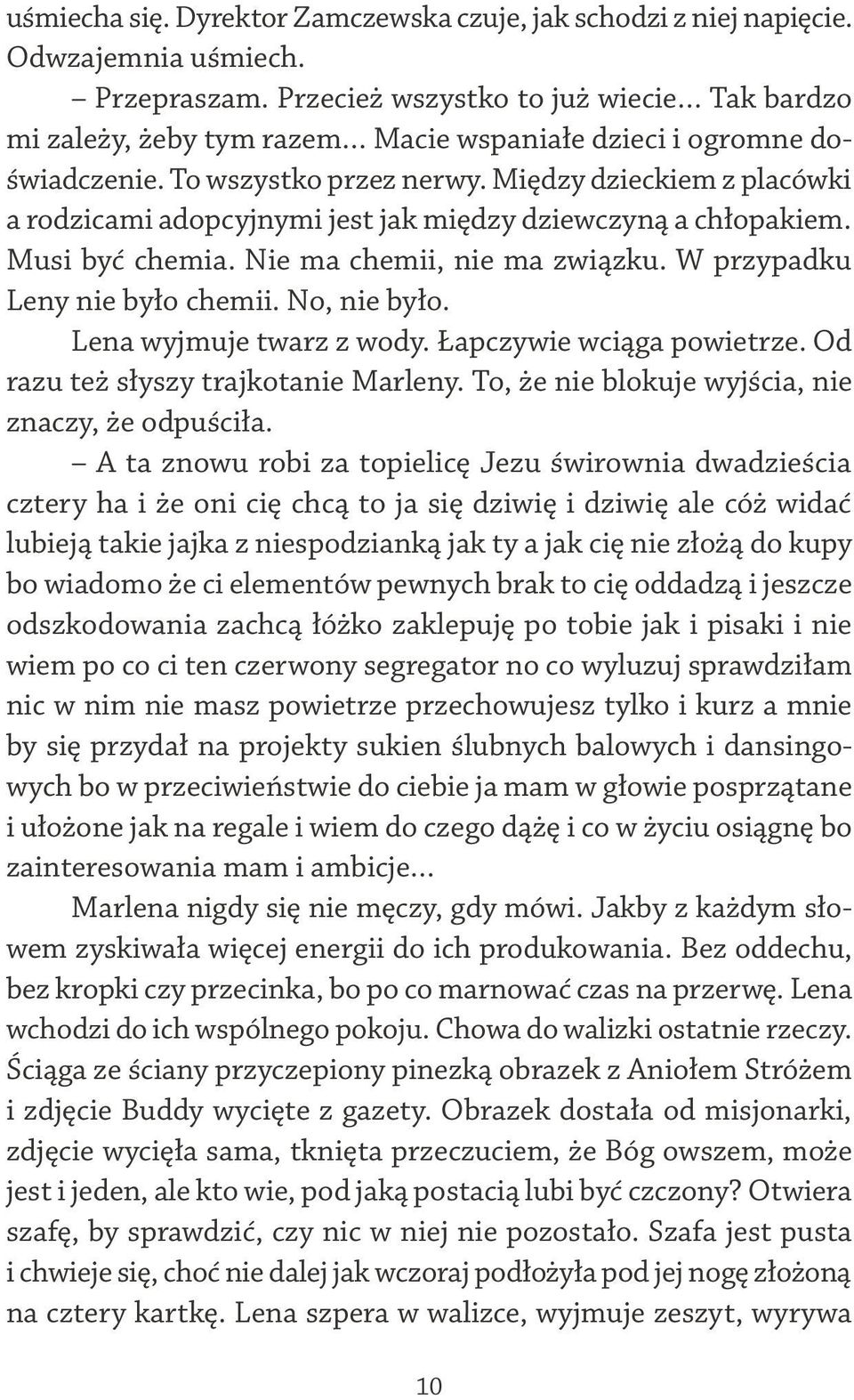 Między dzieckiem z placówki a rodzicami adopcyjnymi jest jak między dziewczyną a chłopakiem. Musi być chemia. Nie ma chemii, nie ma związku. W przypadku Leny nie było chemii. No, nie było.