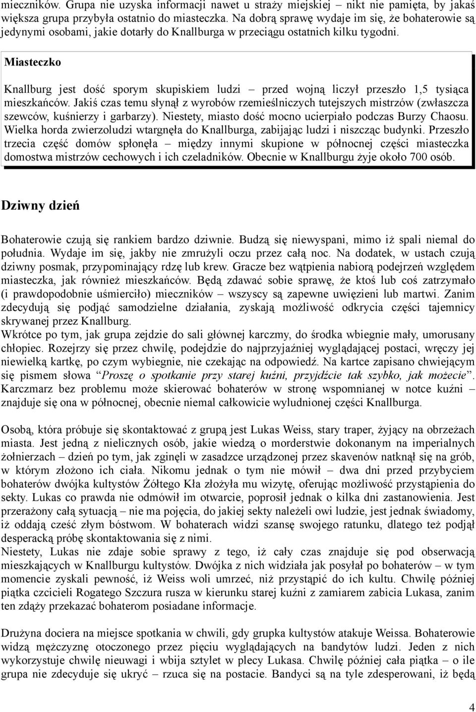 Miasteczko Knallburg jest dość sporym skupiskiem ludzi przed wojną liczył przeszło 1,5 tysiąca mieszkańców.