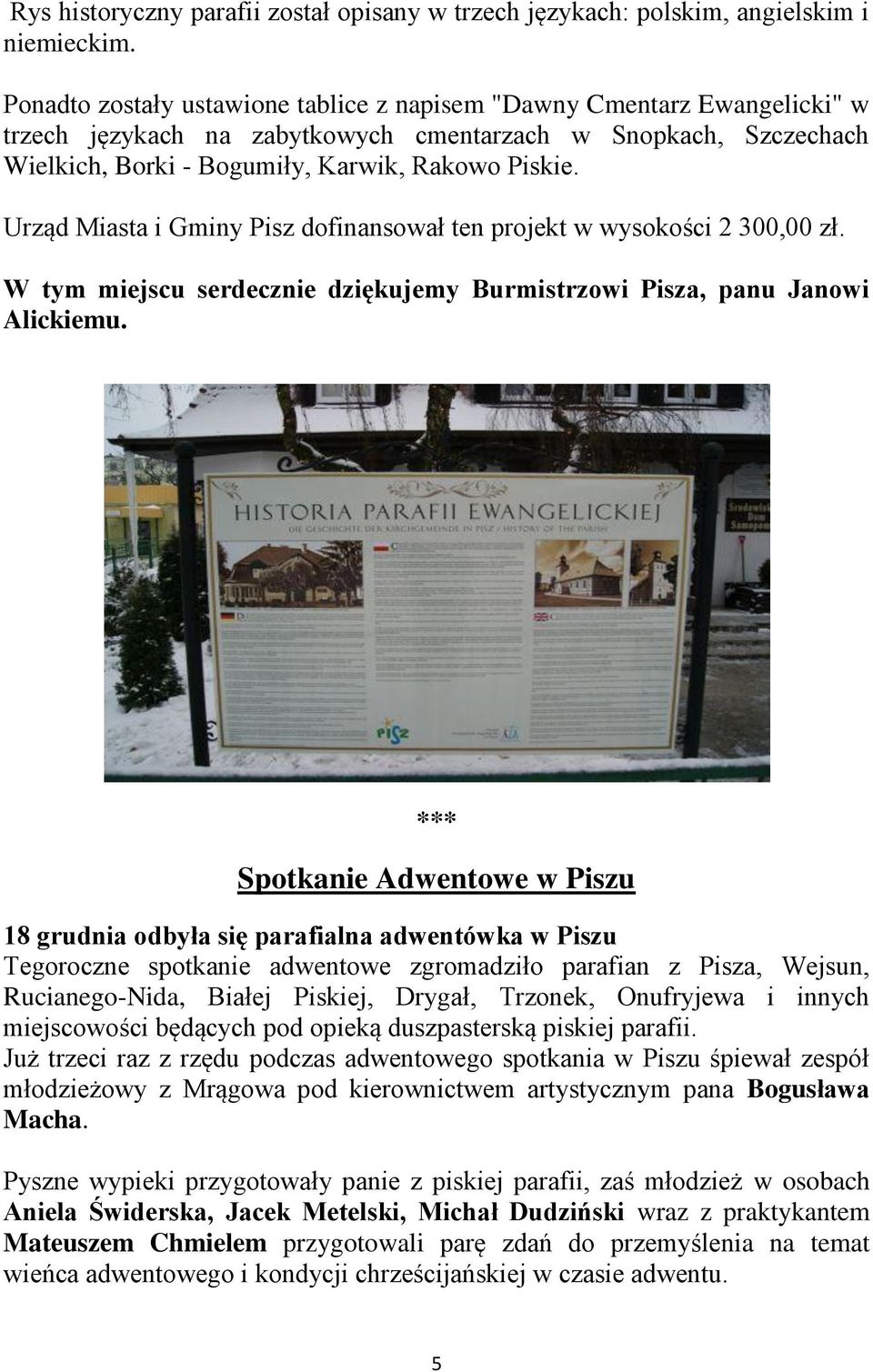 Urząd Miasta i Gminy Pisz dofinansował ten projekt w wysokości 2 300,00 zł. W tym miejscu serdecznie dziękujemy Burmistrzowi Pisza, panu Janowi Alickiemu.