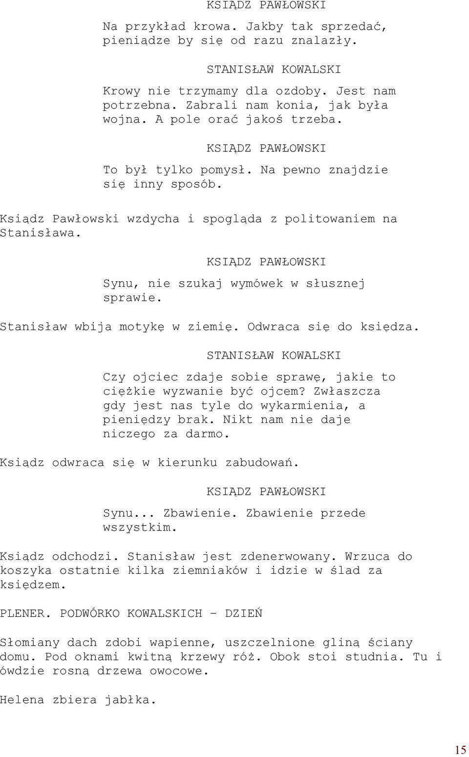 KSIĄDZ PAWŁOWSKI Synu, nie szukaj wymówek w słusznej sprawie. Stanisław wbija motykę w ziemię. Odwraca się do księdza.