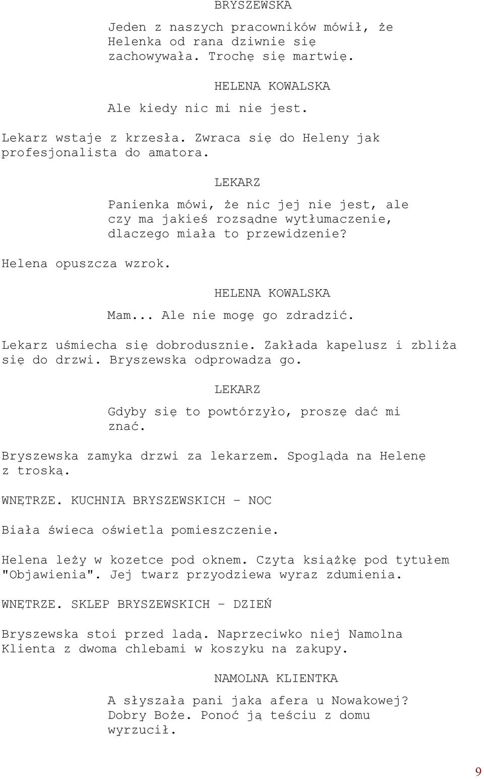 .. Ale nie mogę go zdradzić. Lekarz uśmiecha się dobrodusznie. Zakłada kapelusz i zbliża się do drzwi. Bryszewska odprowadza go. LEKARZ Gdyby się to powtórzyło, proszę dać mi znać.