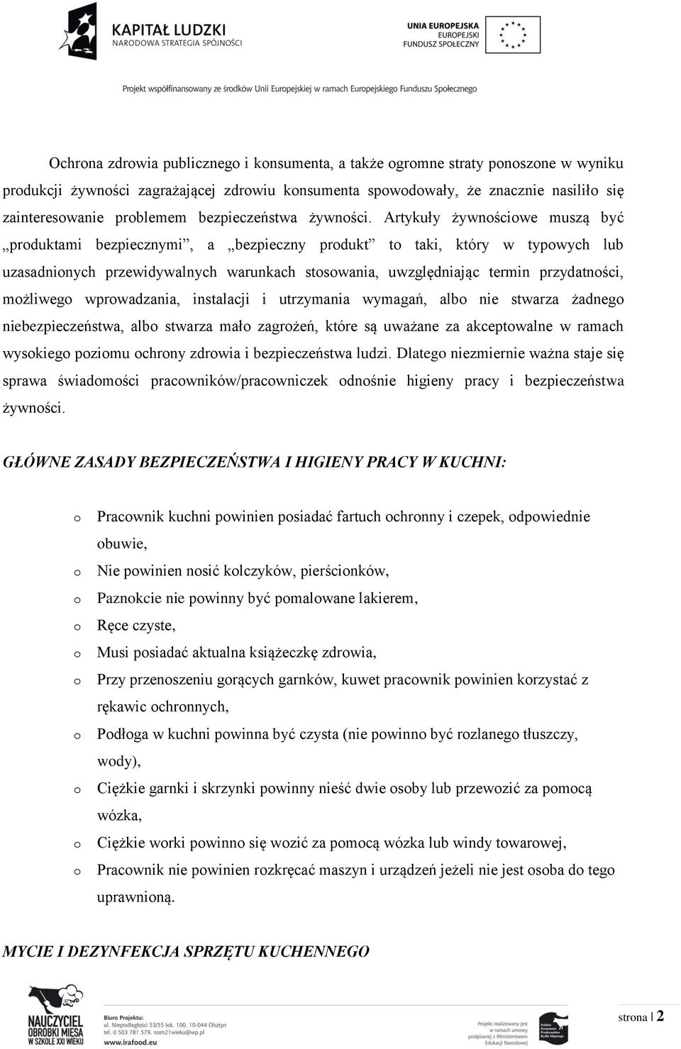 Artykuły żywnściwe muszą być prduktami bezpiecznymi, a bezpieczny prdukt t taki, który w typwych lub uzasadninych przewidywalnych warunkach stswania, uwzględniając termin przydatnści, mżliweg