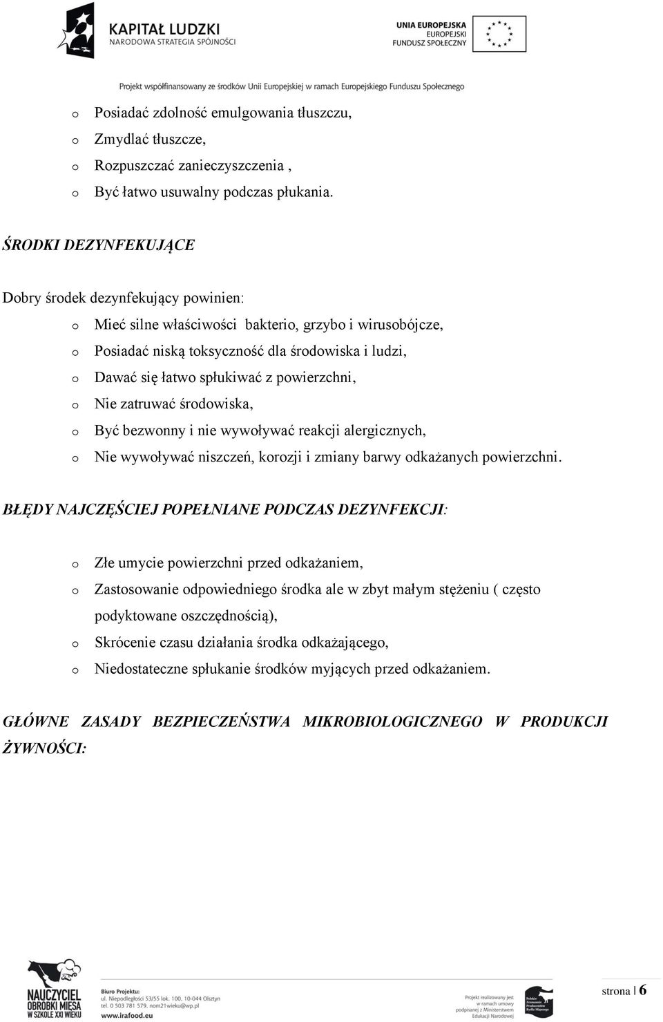 zatruwać śrdwiska, Być bezwnny i nie wywływać reakcji alergicznych, Nie wywływać niszczeń, krzji i zmiany barwy dkażanych pwierzchni.