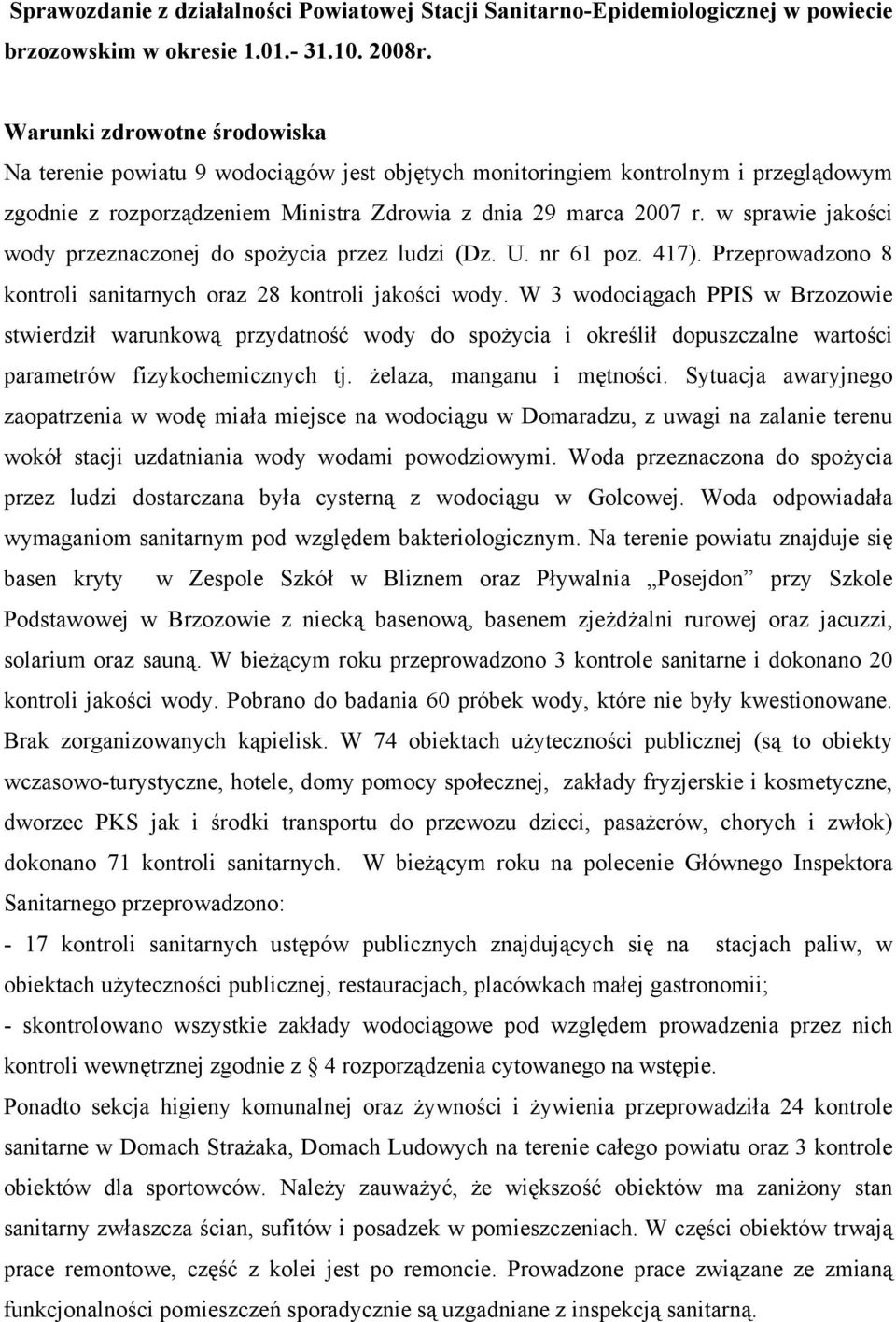 w sprawie jakości wody przeznaczonej do spożycia przez ludzi (Dz. U. nr 61 poz. 417). Przeprowadzono 8 kontroli sanitarnych oraz 28 kontroli jakości wody.