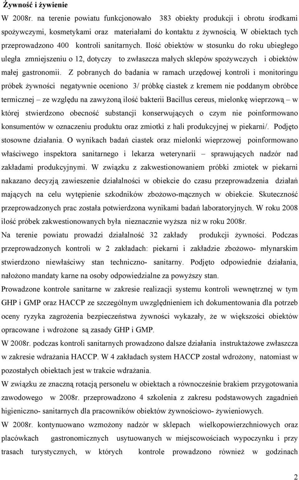 Ilość obiektów w stosunku do roku ubiegłego uległa zmniejszeniu o 12, dotyczy to zwłaszcza małych sklepów spożywczych i obiektów małej gastronomii.