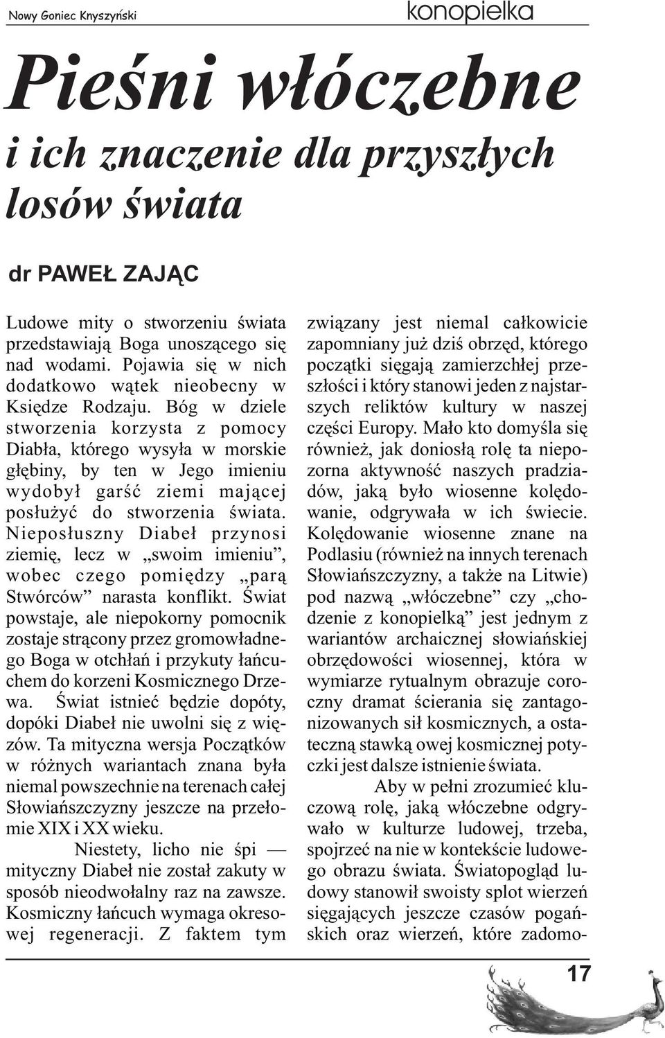 Bóg w dziele stworzenia korzysta z pomocy Diab³a, którego wysy³a w morskie g³êbiny, by ten w Jego imieniu wydoby³ garœæ ziemi maj¹cej pos³u yæ do stworzenia œwiata.