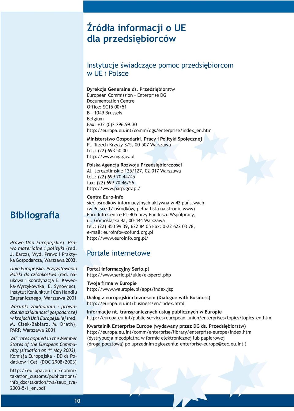 Synowiec), Instytut Koniunktur i Cen Handlu Zagranicznego, Warszawa 2001 Warunki zak³adania i prowadzenia dzia³alnoœci gospodarczej w krajach Unii Europejskiej (red. M. Cisek-Babiarz, M.