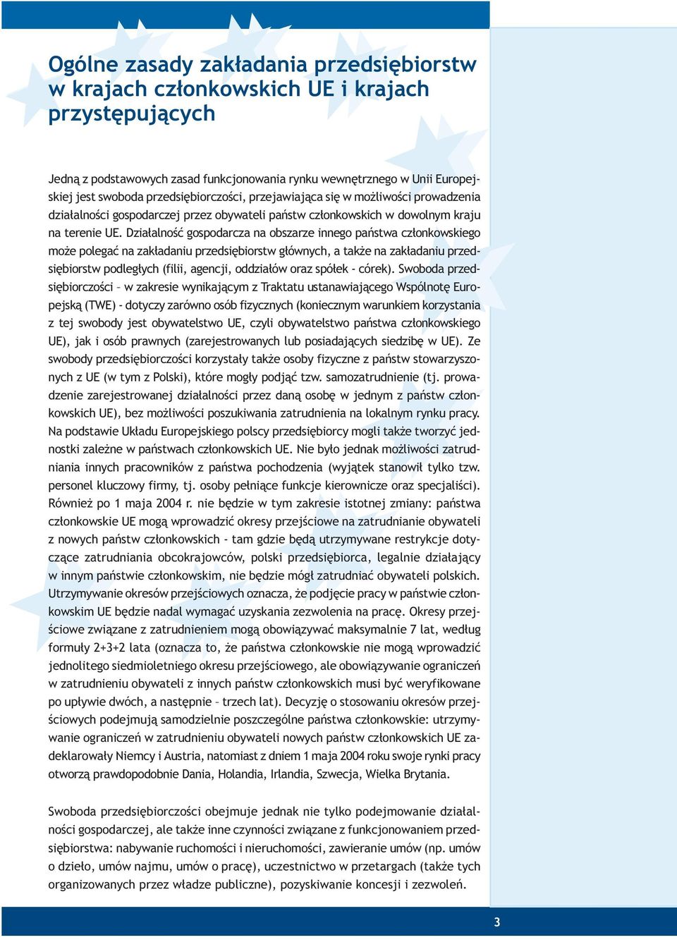 Dzia³alnoœæ gospodarcza na obszarze innego pañstwa cz³onkowskiego mo e polegaæ na zak³adaniu przedsiêbiorstw g³ównych, a tak e na zak³adaniu przedsiêbiorstw podleg³ych (filii, agencji, oddzia³ów oraz