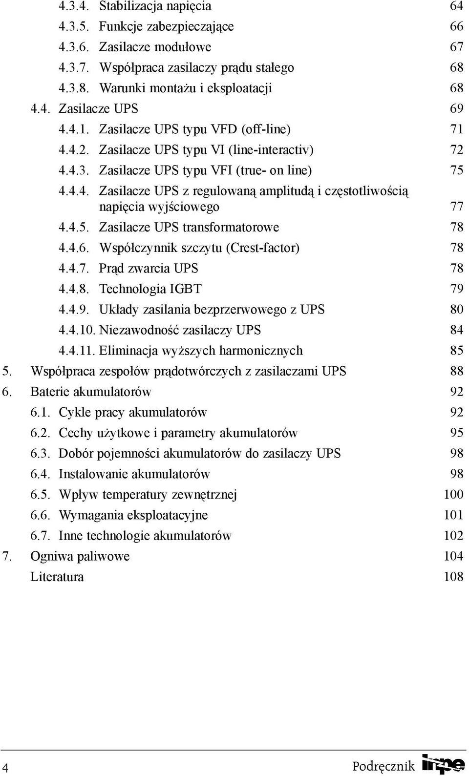 4.5. Zasilacze UPS transformatorowe 78 4.4.6. Wspó³czynnik szczytu (Crest-factor) 78 4.4.7. Pr¹d zwarcia UPS 78 4.4.8. Technologia IGBT 79 4.4.9. Uk³ady zasilania bezprzerwowego z UPS 80 4.4.10.