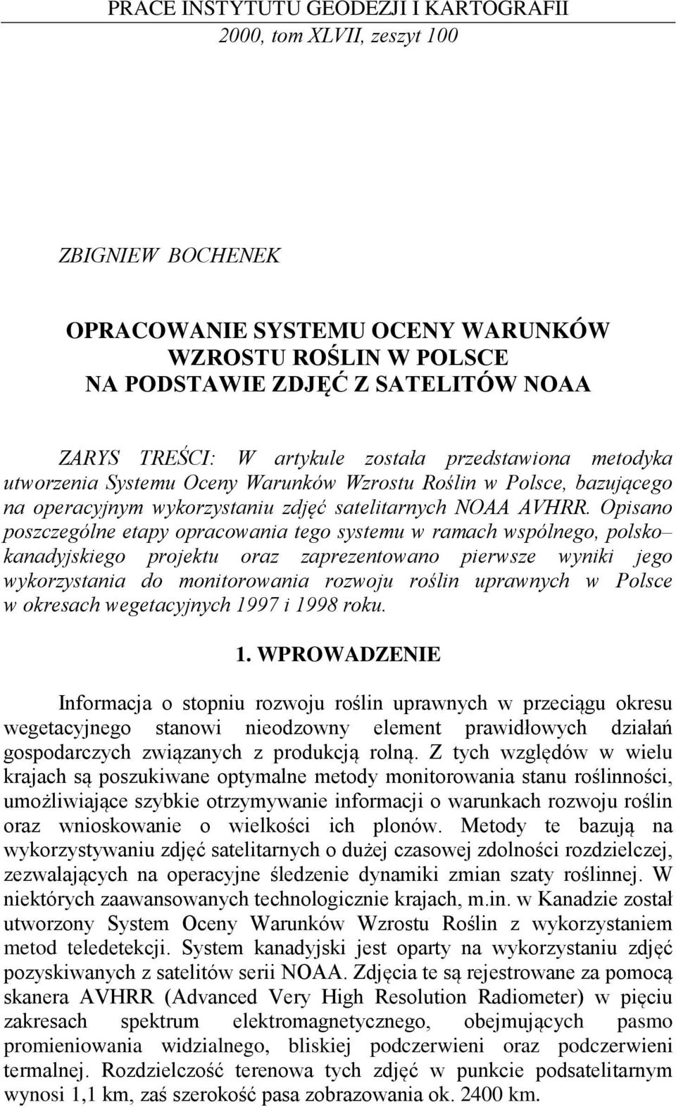 Opisano poszczególne etapy opracowania tego systemu w ramach wspólnego, polsko kanadyjskiego projektu oraz zaprezentowano pierwsze wyniki jego wykorzystania do monitorowania rozwoju roślin uprawnych